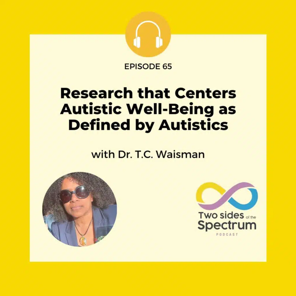 Research that Centers Autistic Well-Being as Defined by Autistics with Dr. T.C. Waisman