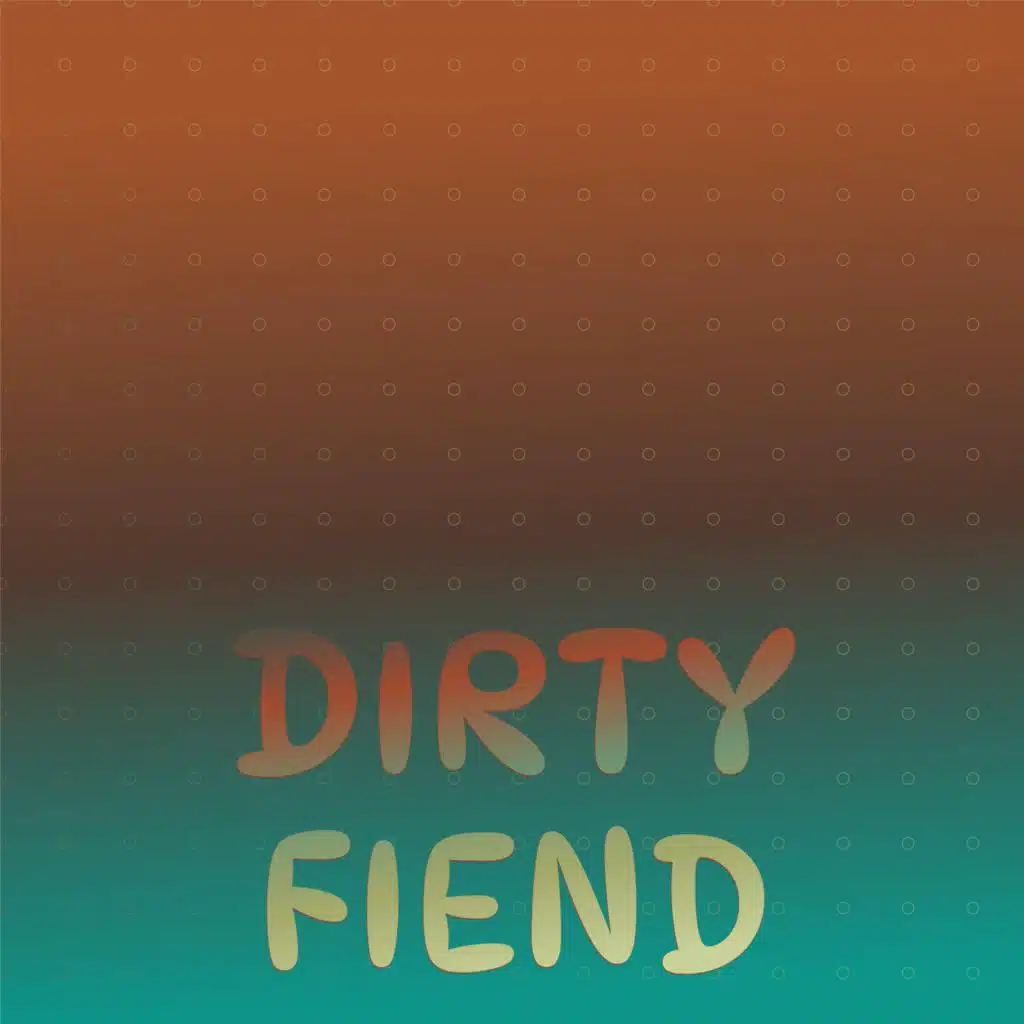 Dirty Fiend