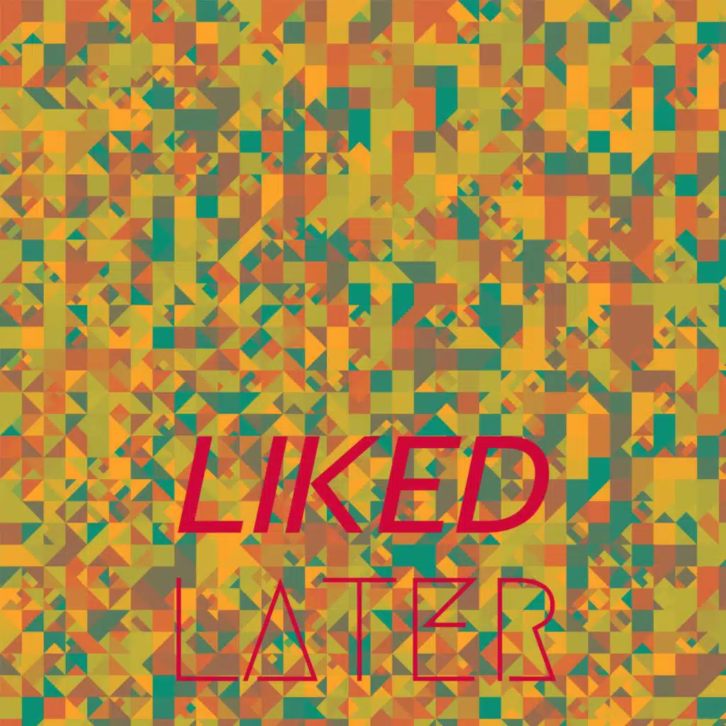 Liked Later