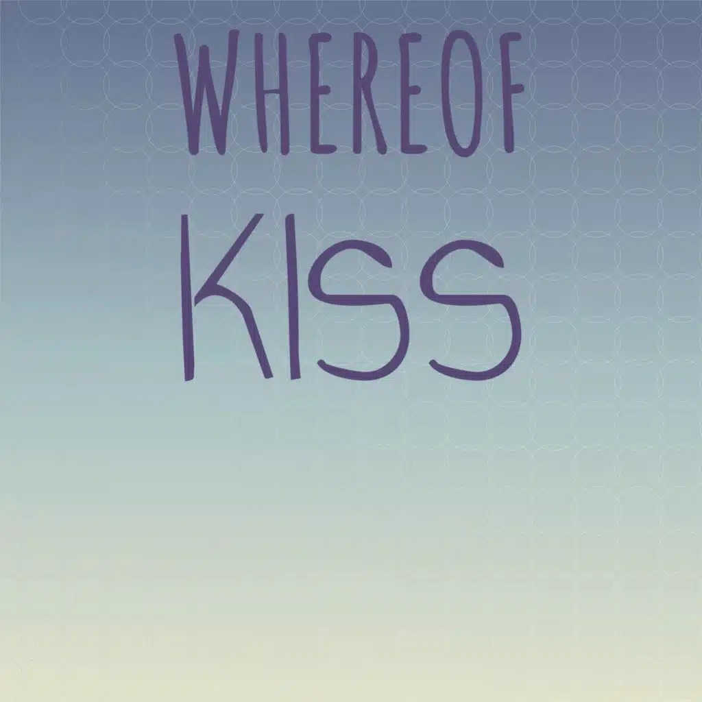 Whereof Kiss