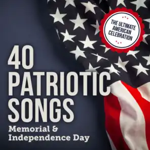 40 Patriotic Songs: Memorial & Independence Day (The Ultimate American Celebration)