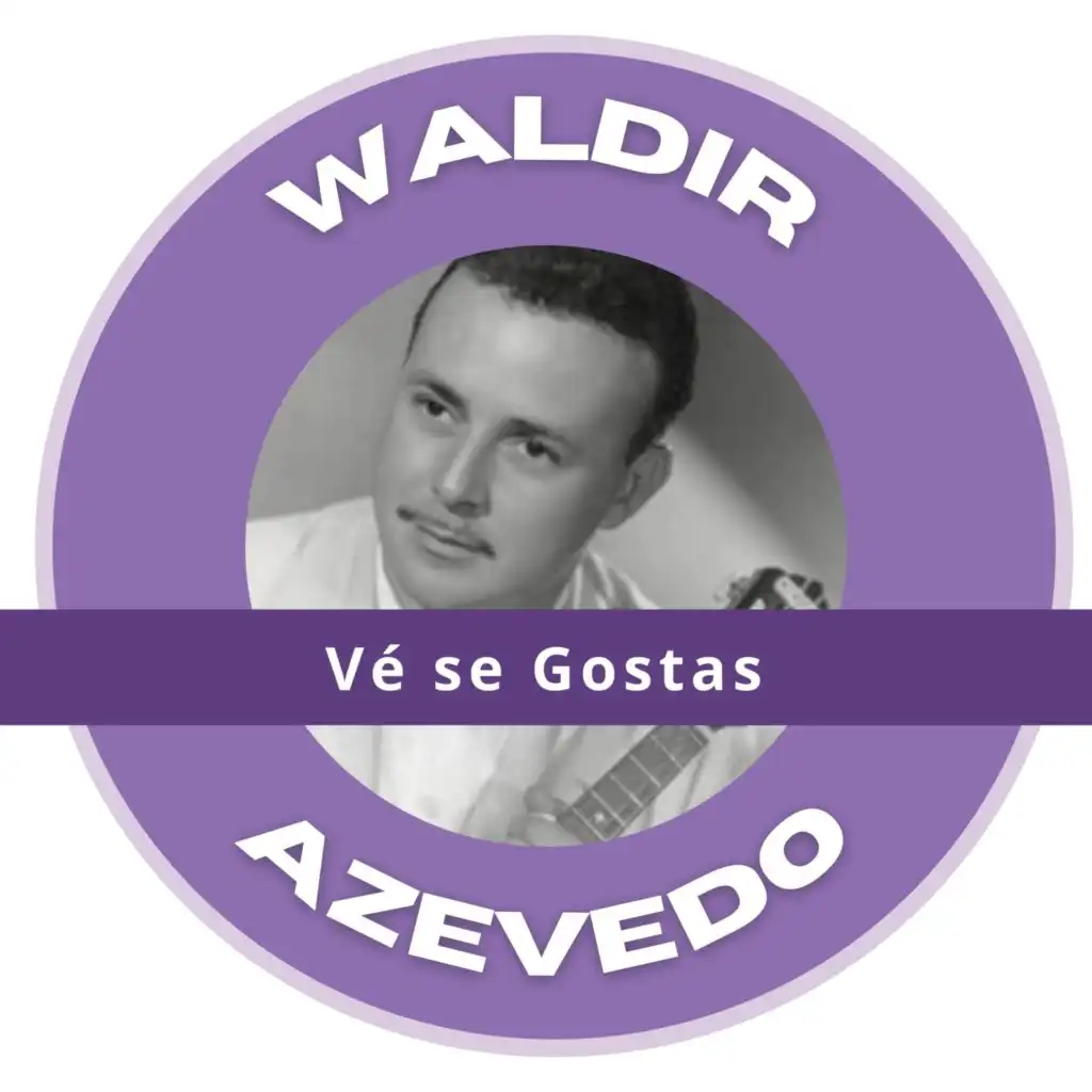 Vé se Gostas - Waldir Azevedo