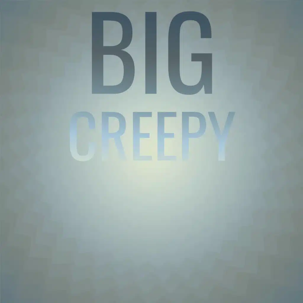 Big Creepy