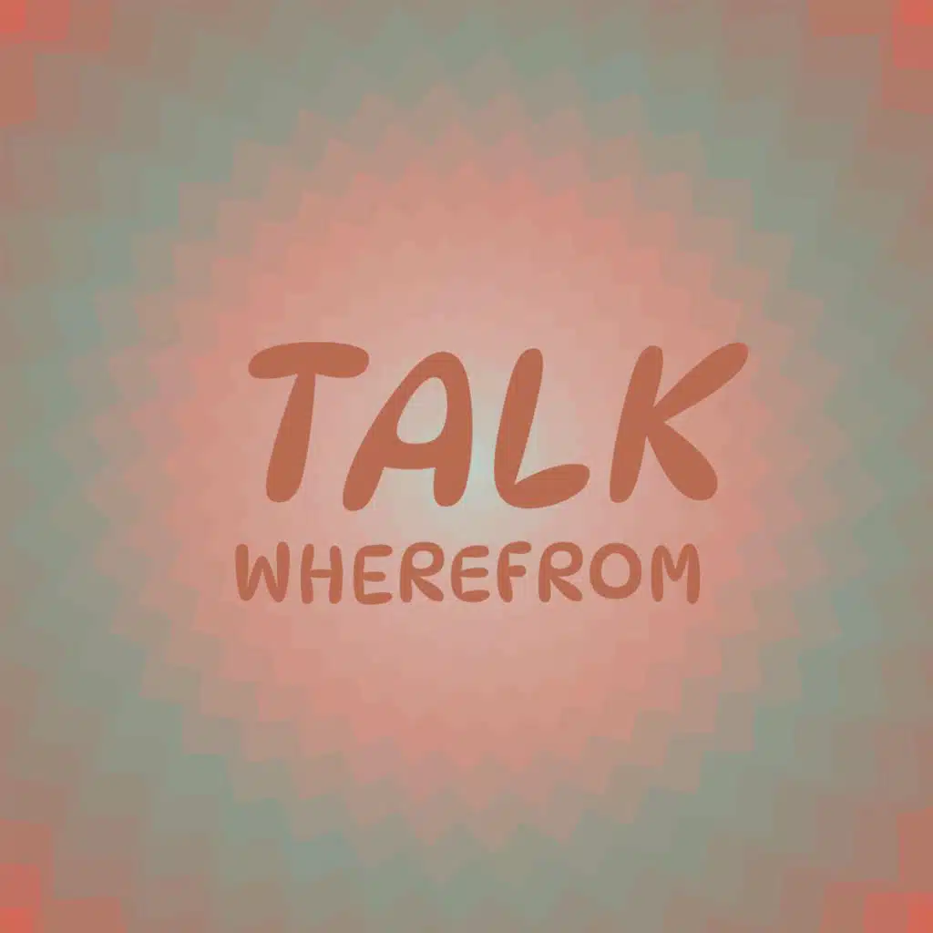 Talk Wherefrom