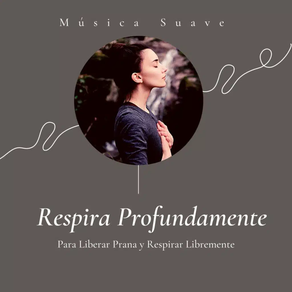Respira Profundamente: Música Suave para Liberar Prana y Respirar Libremente