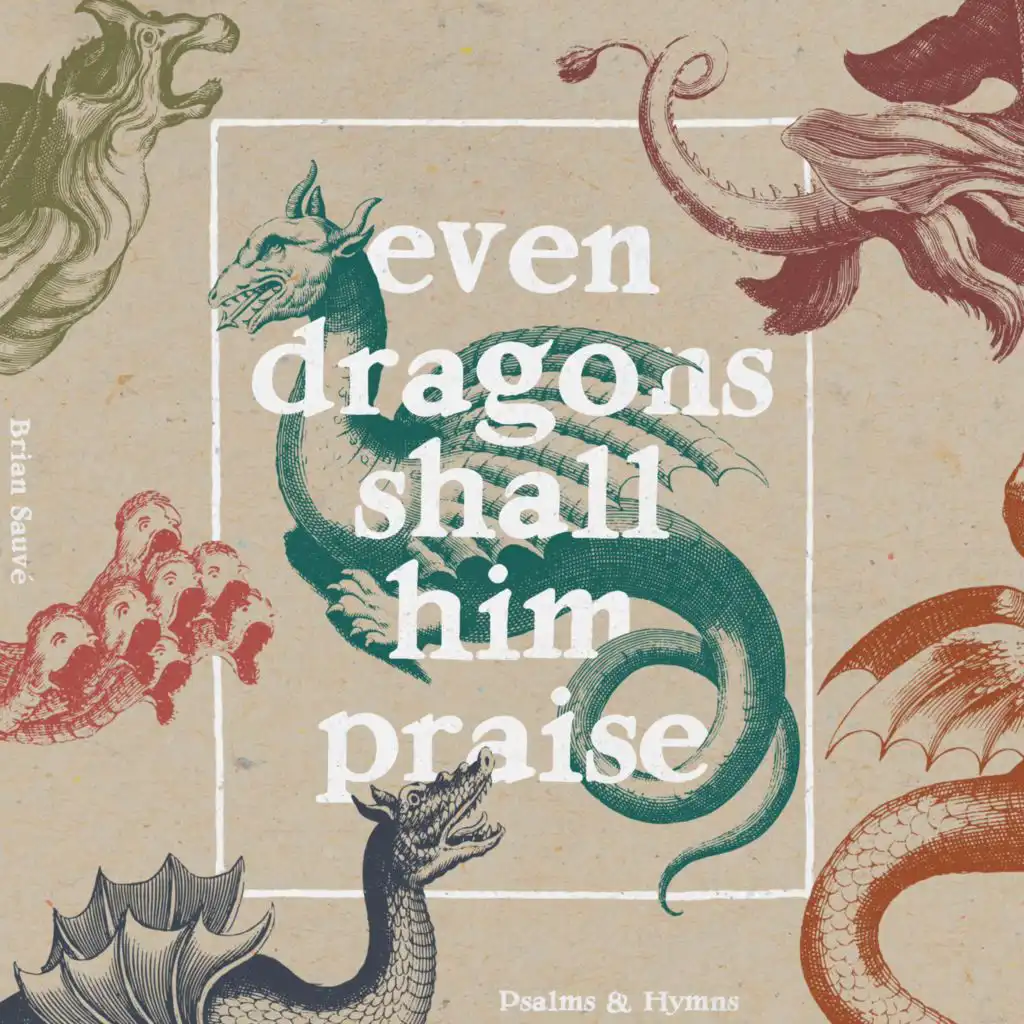 Even Dragons Shall Him Praise