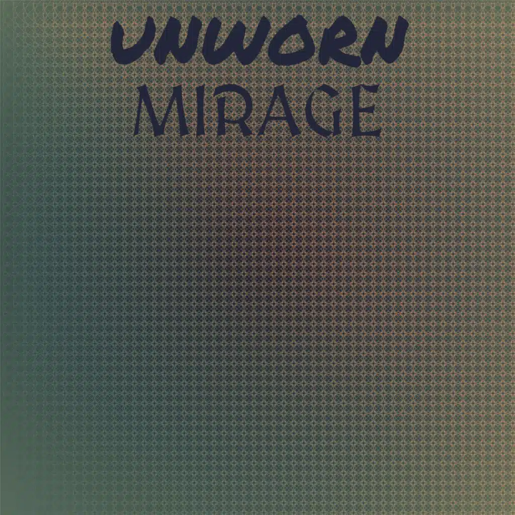 Unworn Mirage