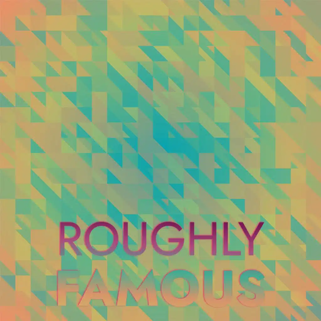 Roughly Famous