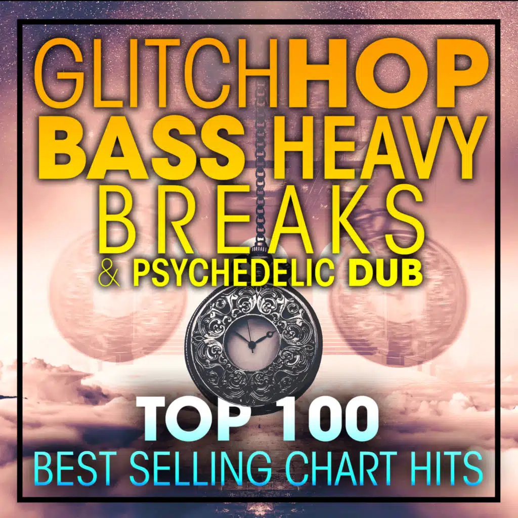 Glitch Hop, Bass Heavy Breaks and Psydub Top 100