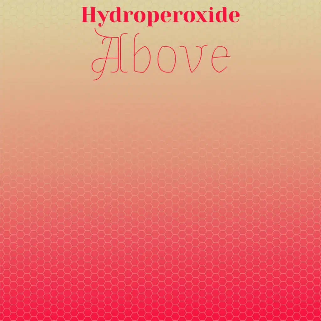 Hydroperoxide Above