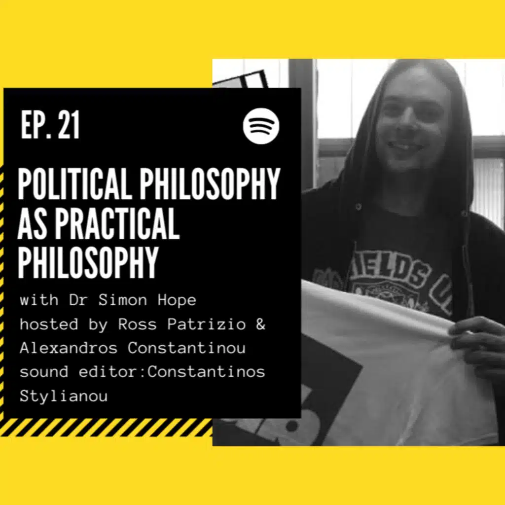 Episode #21. Political Philosophy as Practical Philosophy ft. Simon Hope