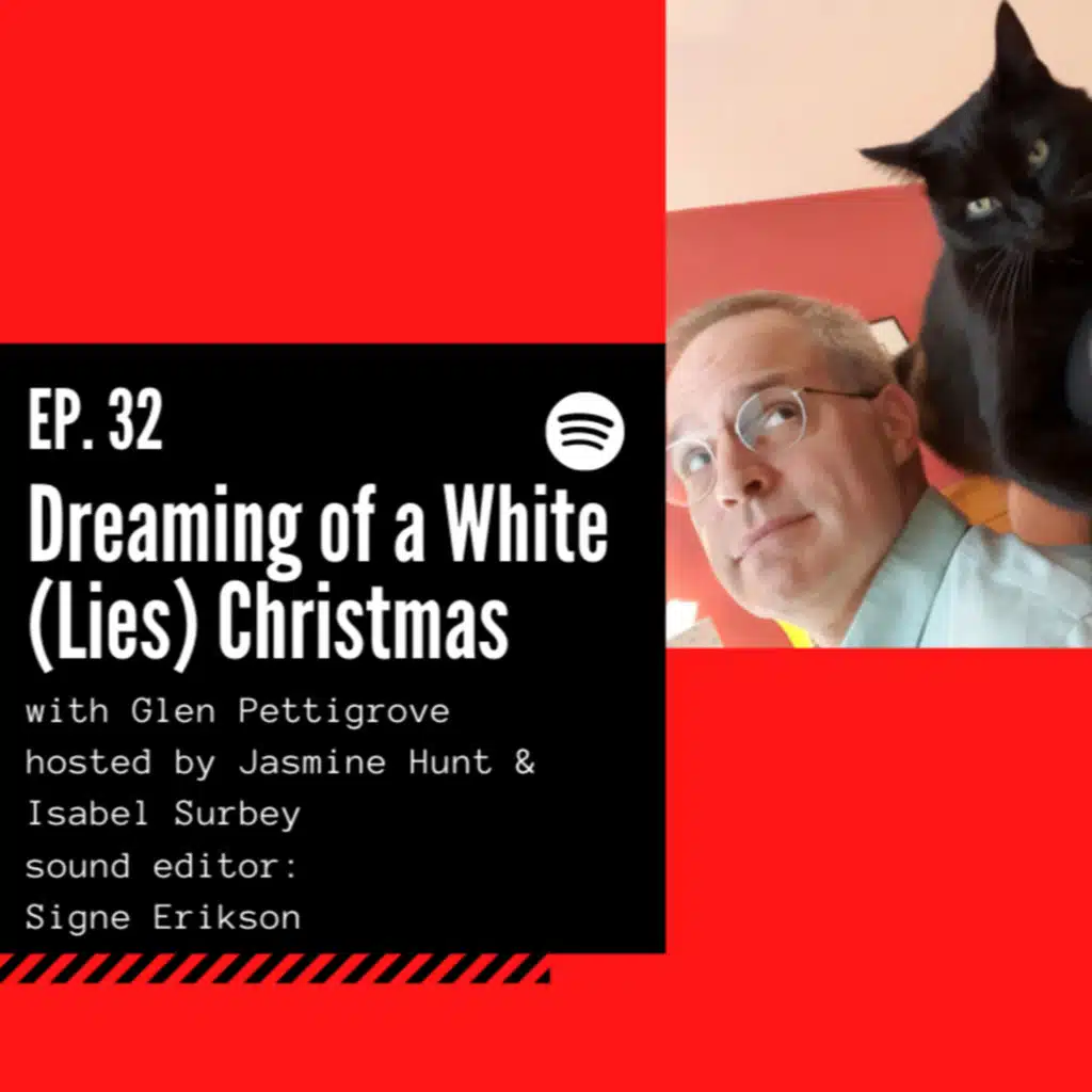 #Episode 32. Dreaming of a white (lies) Christmas... ft. Glen Pettigrove 