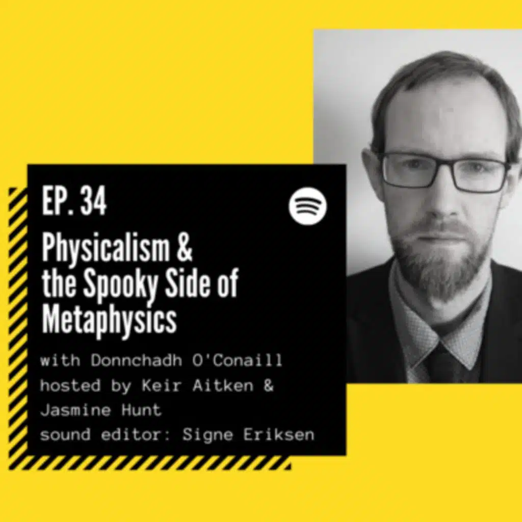 #Episode 34. Physicalism & The Spooky Side of Metaphysics ft. Donnchadh O’Conaill