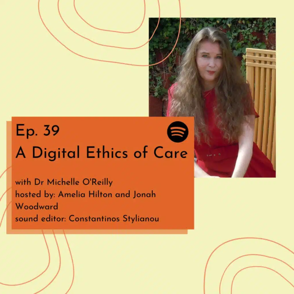 #39. Digital Ethics of Care ft. Michelle O'Reilly 