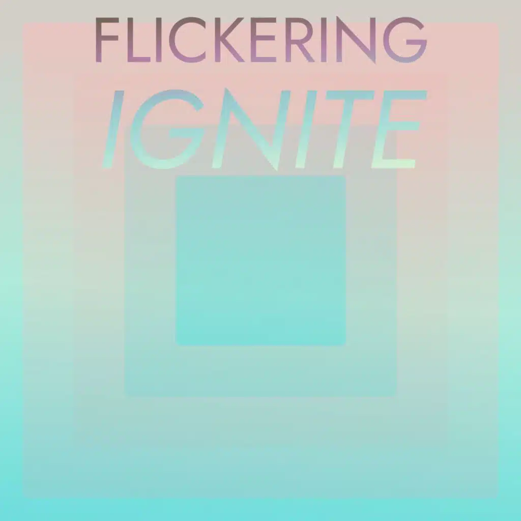 Flickering Ignite