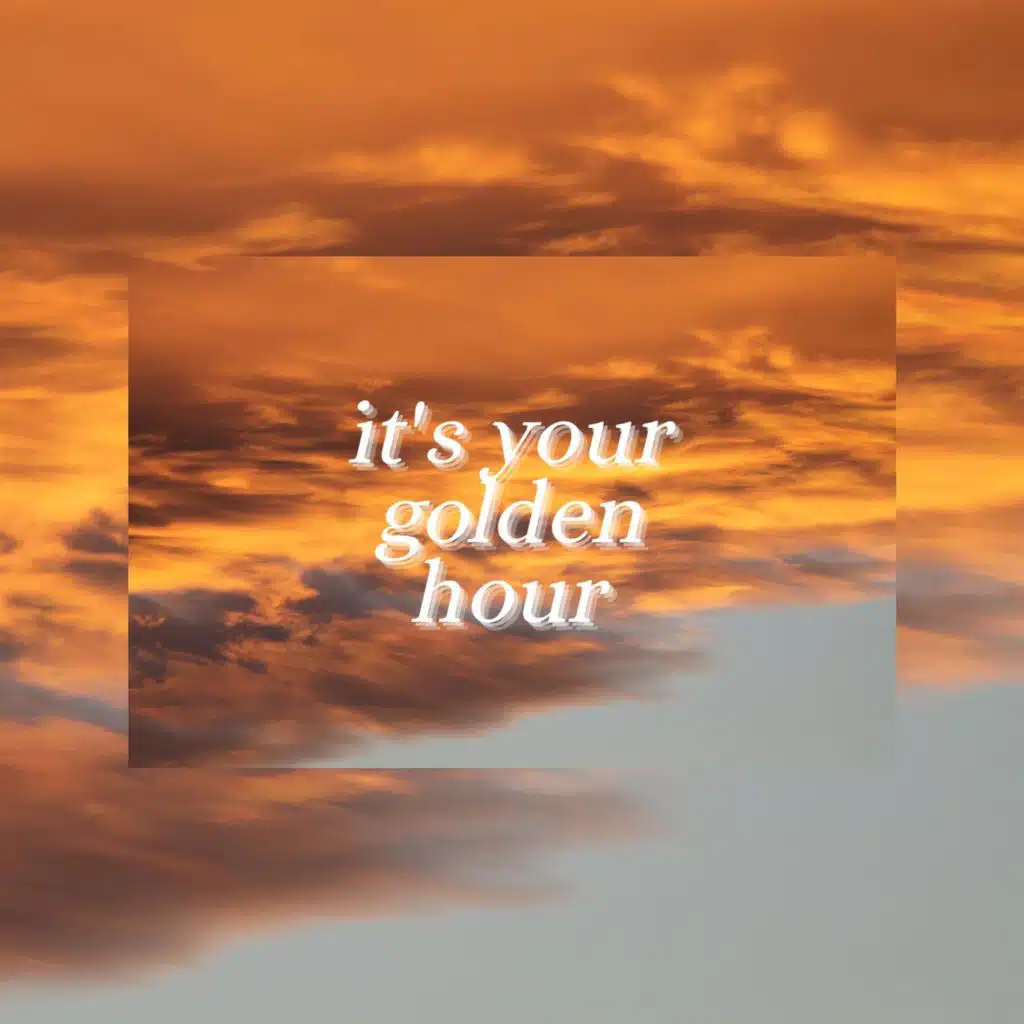 it's your golden hour