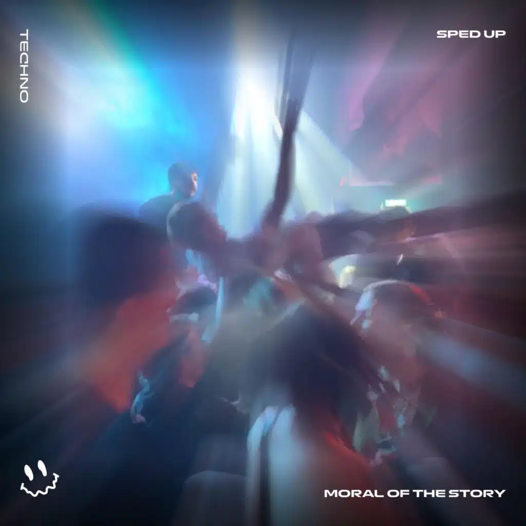 MORAL OF THE STORY - (TECHNO SPED UP)