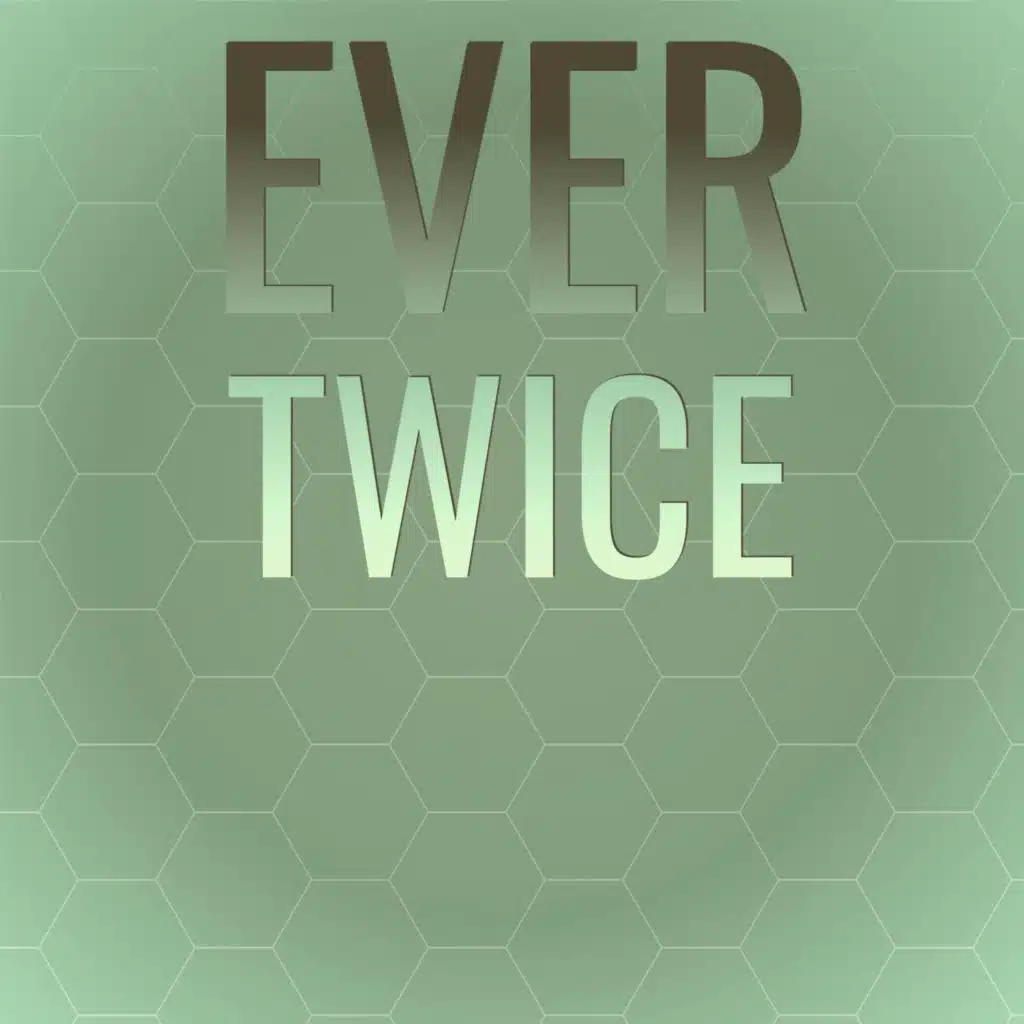 Ever Twice