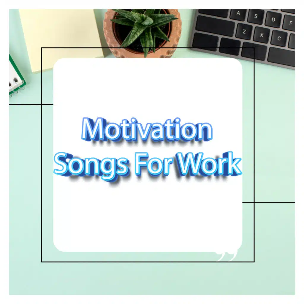 Upbeat Inspirational Songs For Work