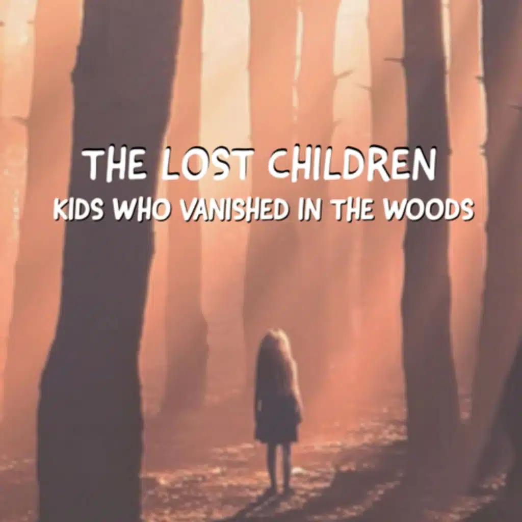 Lost Children - Kids who vanished in the woods