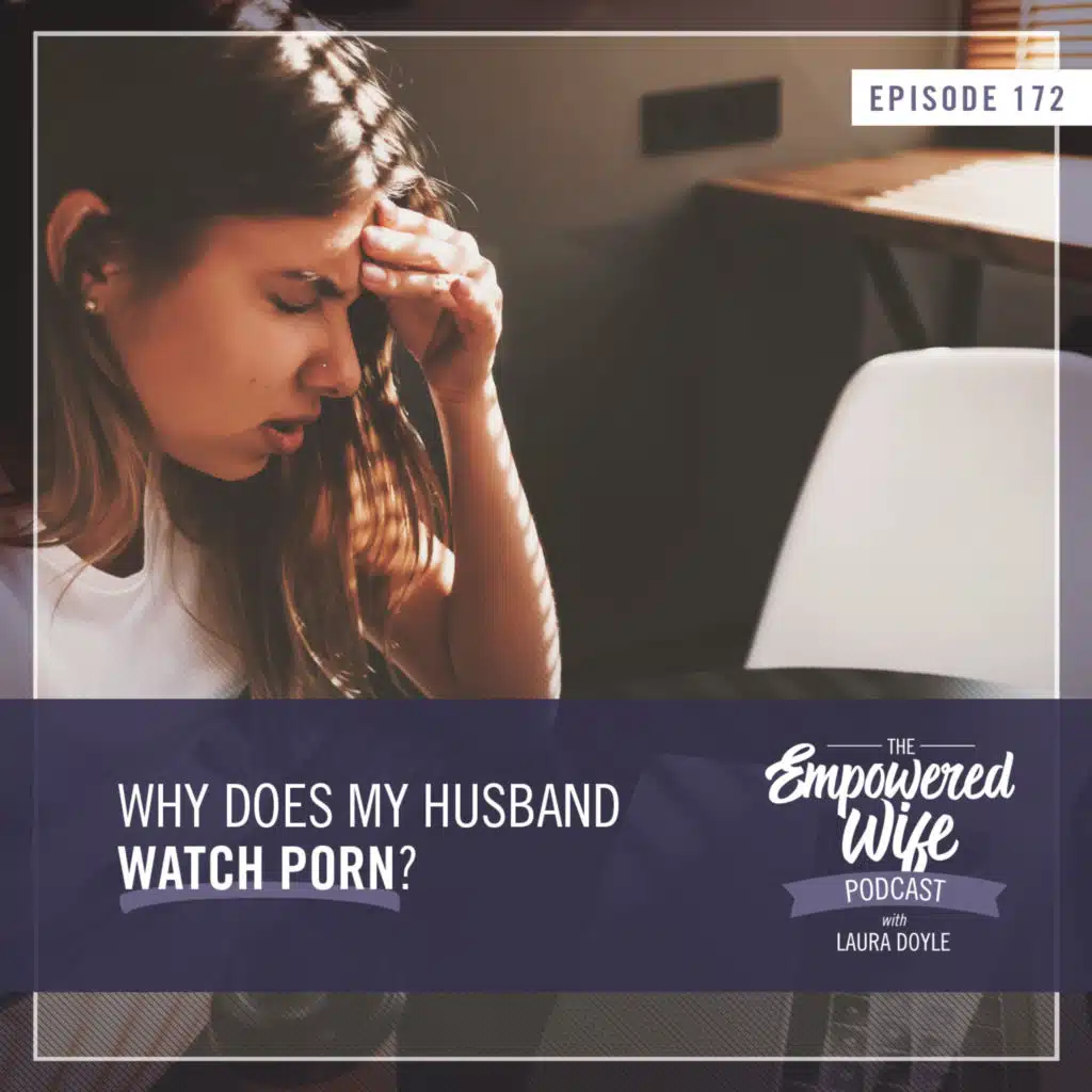 172: Why Does My Husband Watch Porn?