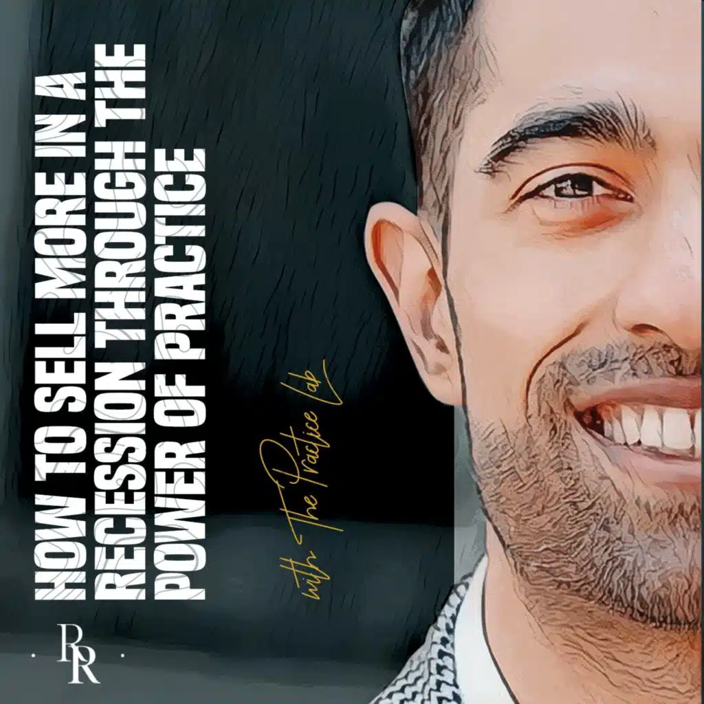 [EP.58] How to Sell More In a Recession through the Power of Practice with The Practice Lab