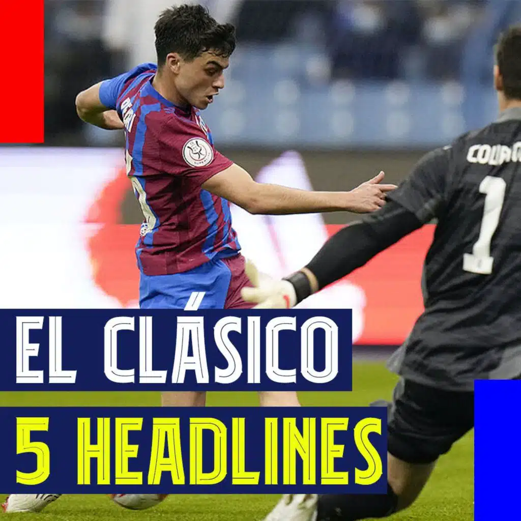 5 Headlines from Barcelona's 3-2 Loss vs. Real Madrid! Quick Take Match Review