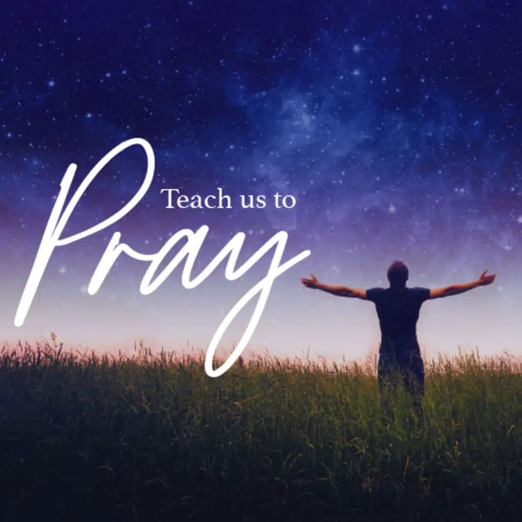 Teach Us to Pray