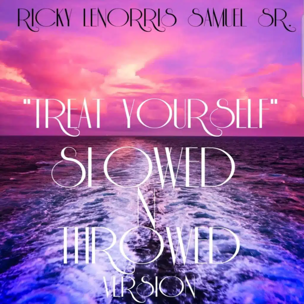 TREAT YOURSELF (SLOWED N THROWED VERSION)