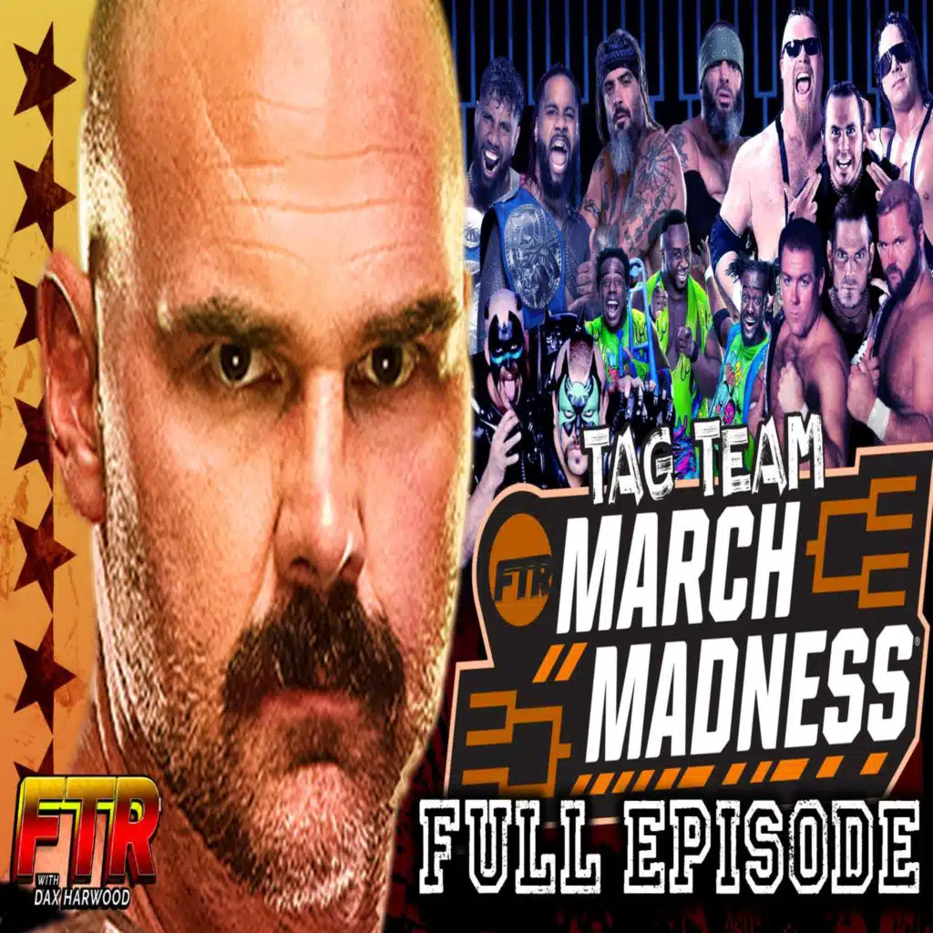 FTR RETURNS & TAG TEAM MARCH MADNESS!!