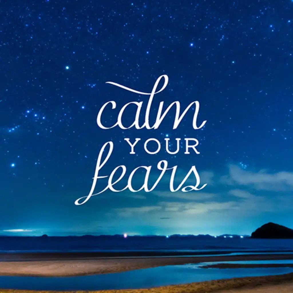 Calm Your Fears with rainfall sounds