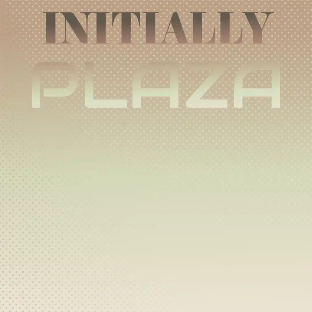 Initially Plaza