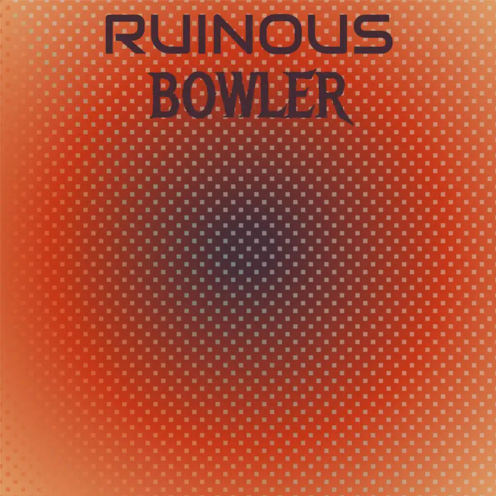 Ruinous Bowler