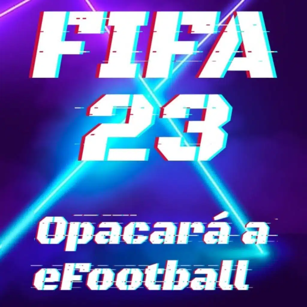 FIFA 23 ¿Opacará a eFootball 2023? 