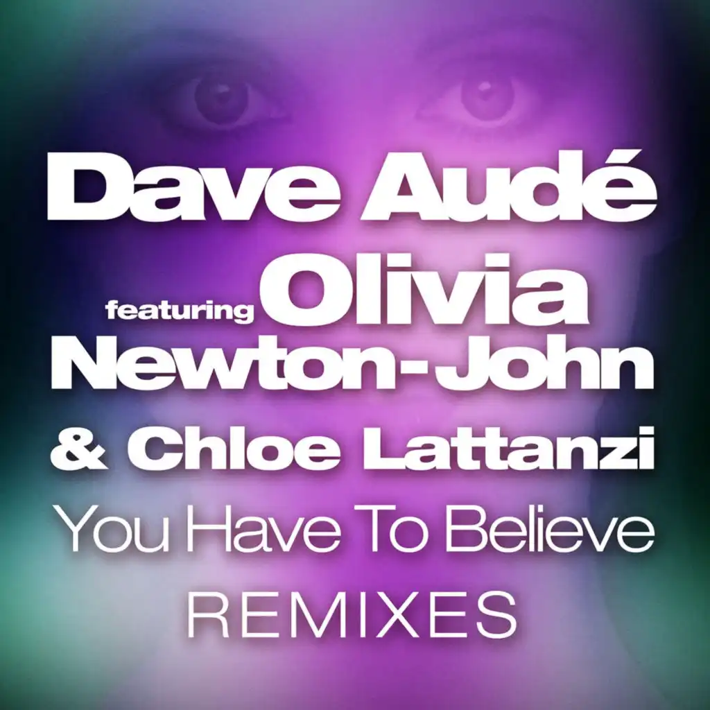 You Have to Believe (Remixes) [feat. Olivia Newton-John & Chloe Lattanzi]