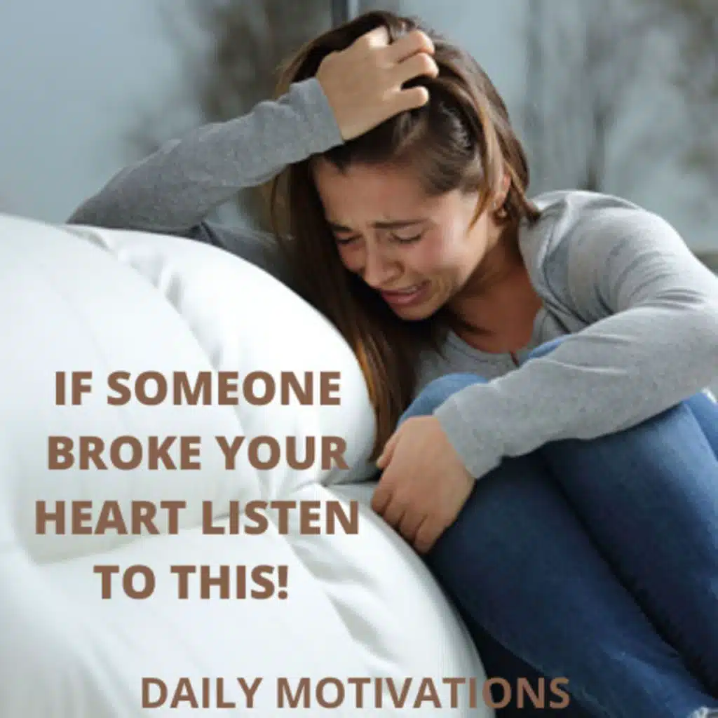 IF SOMEONE BROKE YOUR HEART LISTEN TO THIS