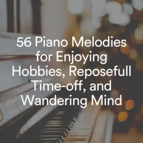 56 Piano Melodies for Enjoying Hobbies, Reposefull Time-off, and Wandering Mind