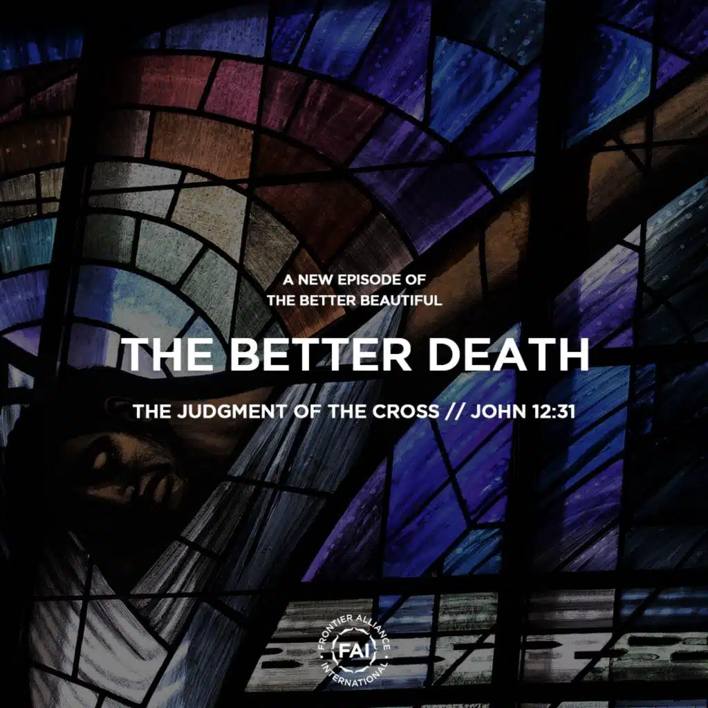 The Judgment of the Cross (John 12:31) // THE BETTER DEATH