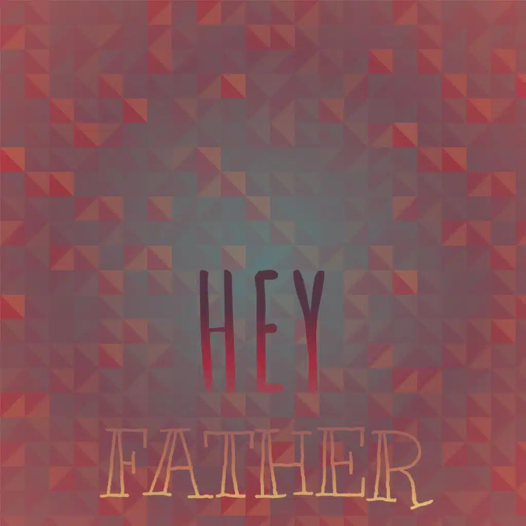 Hey Father