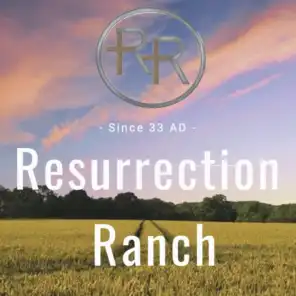 RESURRECTION RANCH