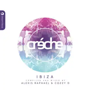 Creche Ibiza (Mixed & Compiled by Alexis Raphael - Continuous Mix)