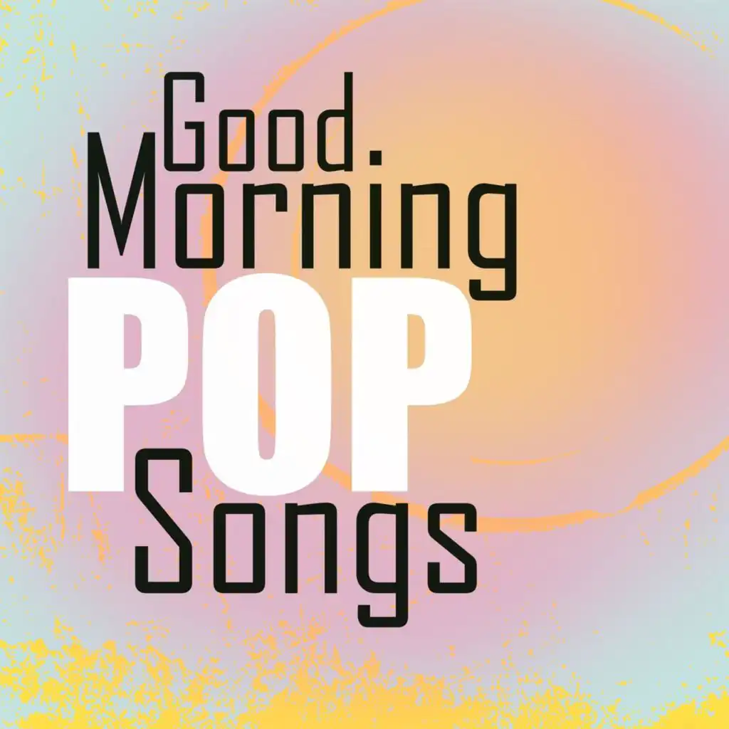 Good Morning Pop Songs