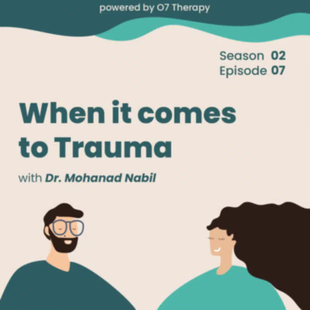 Episode 07 "When it comes to Trauma, with Dr. Mohanad Nabil عند الحديث عن الصدمات، مع د. مهند نبيل"
