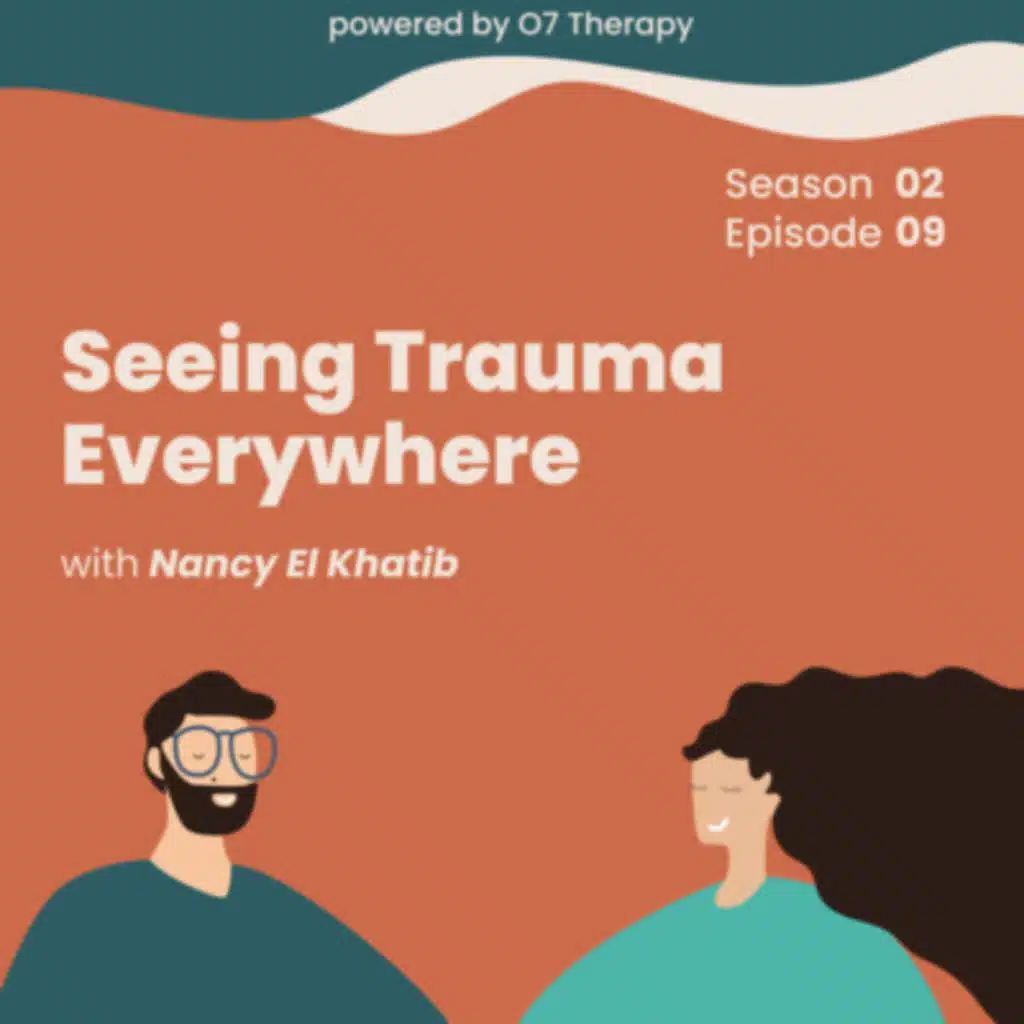 Episode 09 "Seeing Trauma Everywhere with Nancy El Khatib رؤية الصدمات حولنا مع نانسي الخطيب"