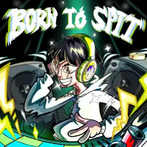 Born to Spit