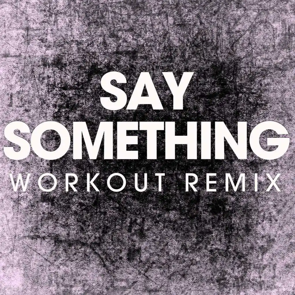 Say Something (Workout Remix)