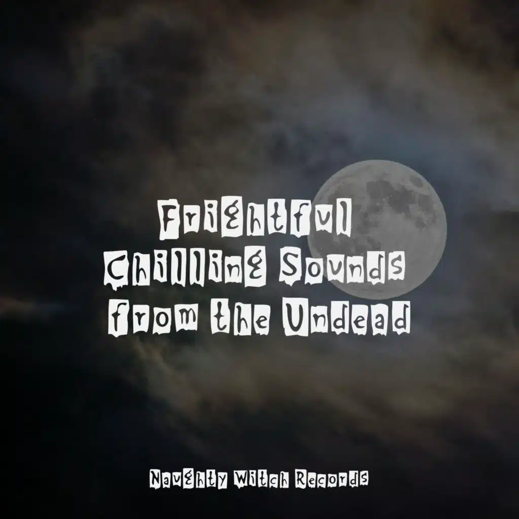 Frightful Chilling Sounds from the Undead