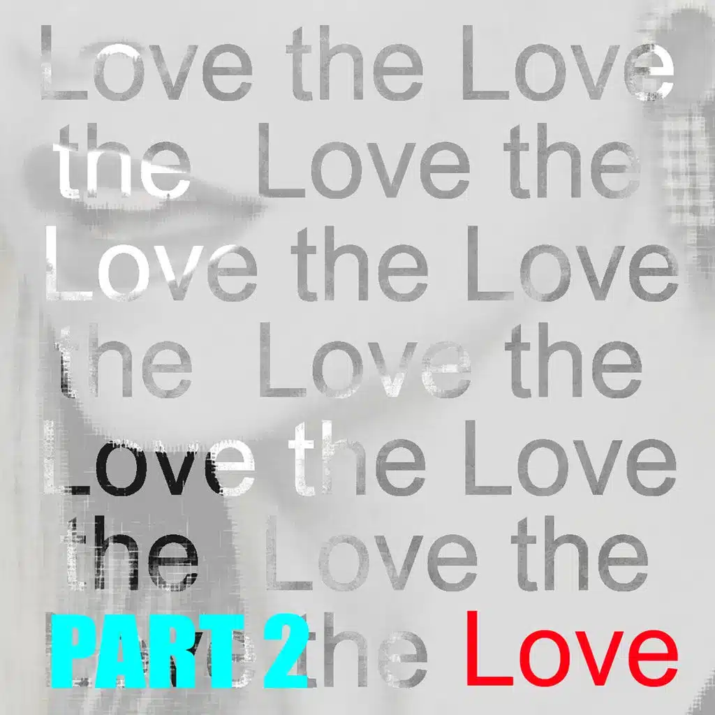 Love the Love, Pt. 2