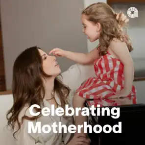 Celebrating Motherhood