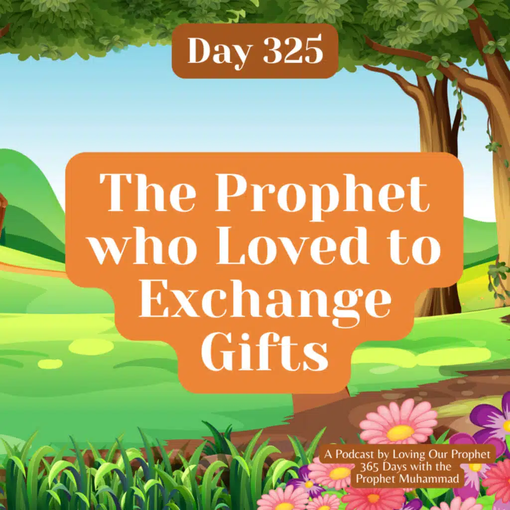 Day 325 - The Prophet who Loved to Exchange Gifts